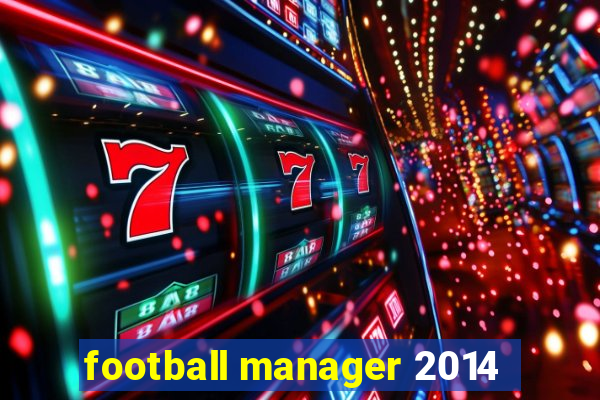 football manager 2014